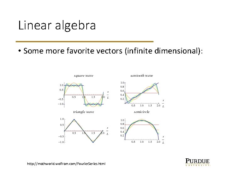 Linear algebra • Some more favorite vectors (infinite dimensional): http: //mathworld. wolfram. com/Fourier. Series.