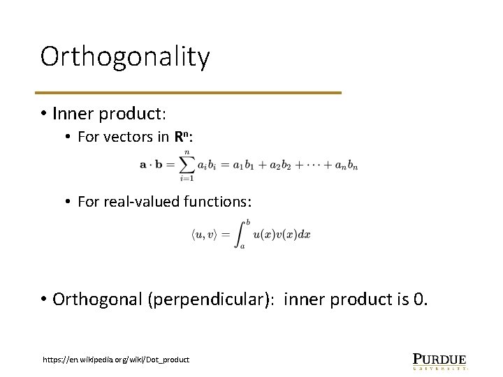 Orthogonality • Inner product: • For vectors in Rn: • For real-valued functions: •