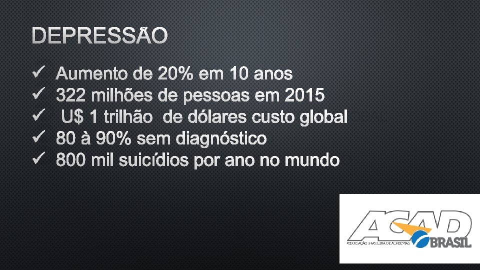 DEPRESSÃO ÜAUMENTO DE 20% EM 10 ANOS Ü 322 MILHÕES DE PESSOAS EM 2015