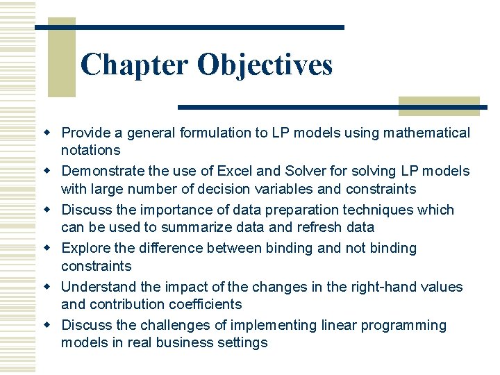 Chapter Objectives w Provide a general formulation to LP models using mathematical notations w