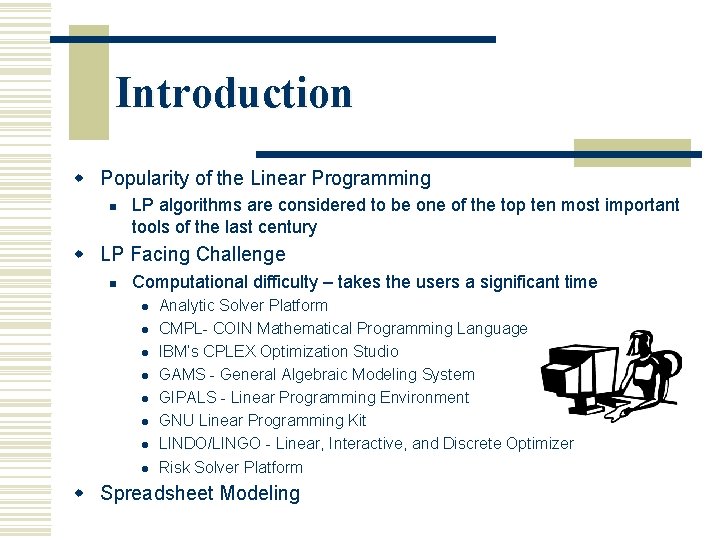 Introduction w Popularity of the Linear Programming n LP algorithms are considered to be