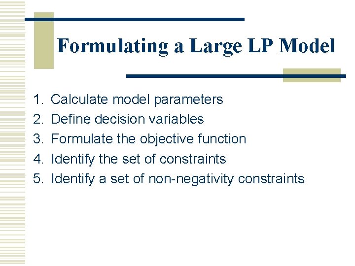 Formulating a Large LP Model 1. 2. 3. 4. 5. Calculate model parameters Define Formulating a Large LP Model 1. 2. 3. 4. 5. Calculate model parameters Define