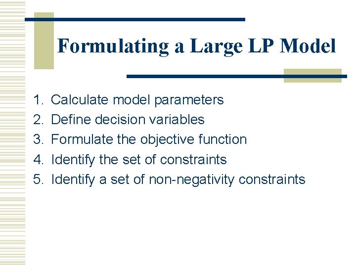 Formulating a Large LP Model 1. 2. 3. 4. 5. Calculate model parameters Define