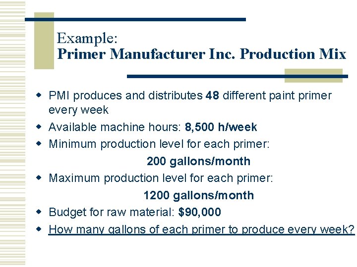 Example: Primer Manufacturer Inc. Production Mix w PMI produces and distributes 48 different paint