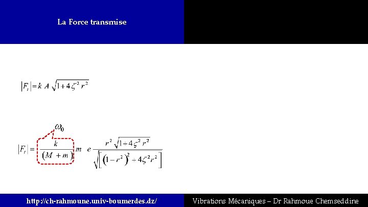 La Force transmise A http: //ch-rahmoune. univ-boumerdes. dz/ Vibrations Mécaniques – Dr Rahmoue Chemseddine