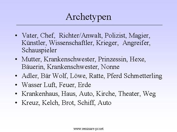 Archetypen • Vater, Chef, Richter/Anwalt, Polizist, Magier, Künstler, Wissenschaftler, Krieger, Angreifer, Schauspieler • Mutter,