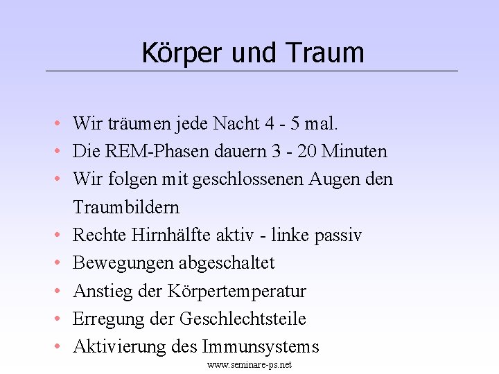 Körper und Traum • Wir träumen jede Nacht 4 - 5 mal. • Die