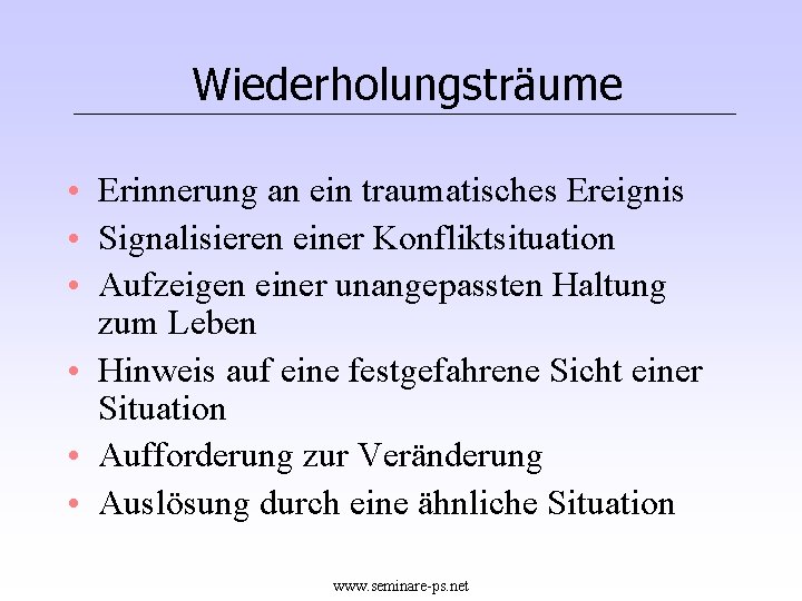 Wiederholungsträume • Erinnerung an ein traumatisches Ereignis • Signalisieren einer Konfliktsituation • Aufzeigen einer