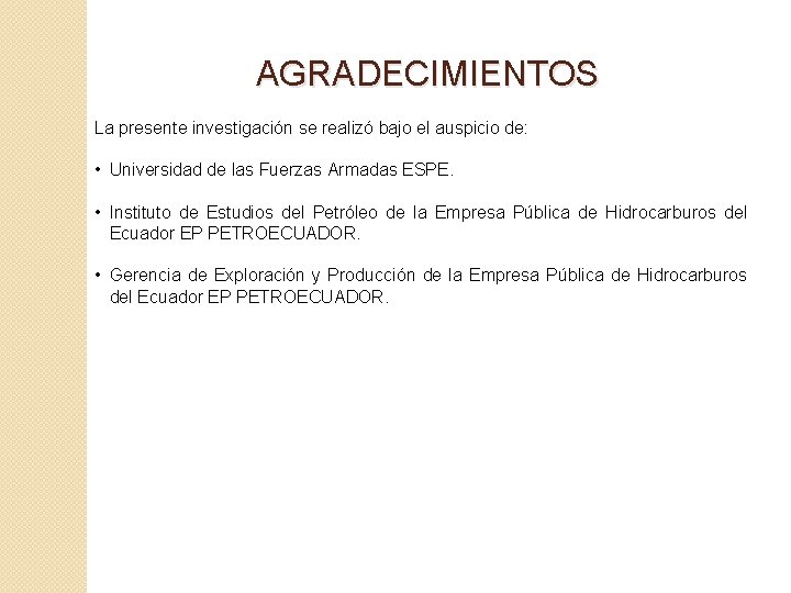 AGRADECIMIENTOS La presente investigación se realizó bajo el auspicio de: • Universidad de las