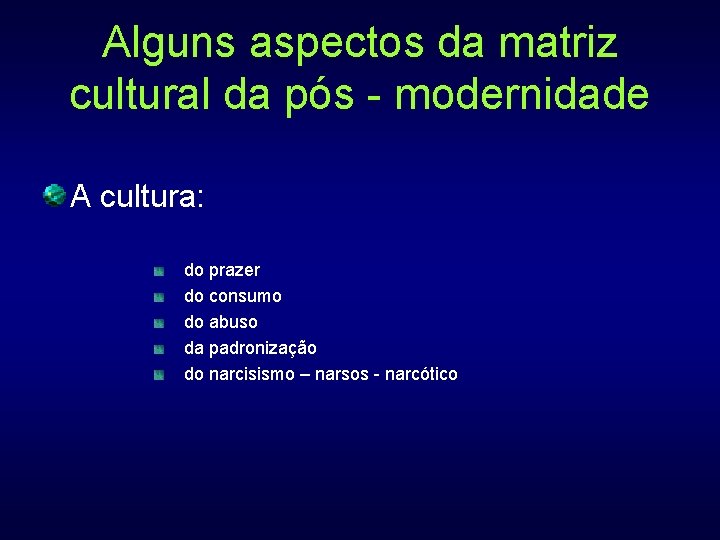 Alguns aspectos da matriz cultural da pós - modernidade A cultura: do prazer do