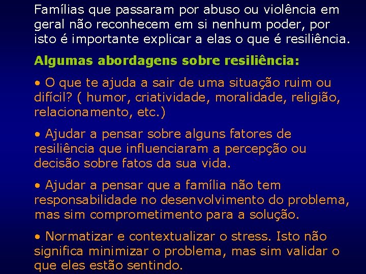 Famílias que passaram por abuso ou violência em geral não reconhecem em si nenhum