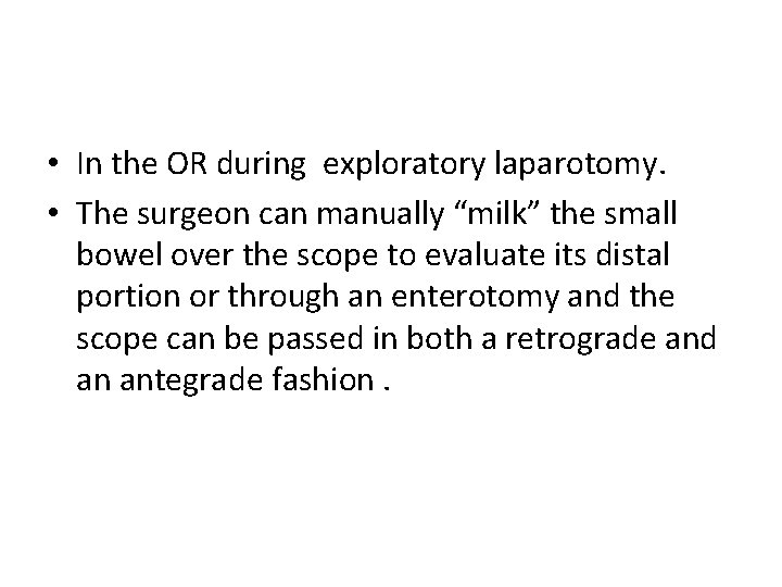  • In the OR during exploratory laparotomy. • The surgeon can manually “milk”