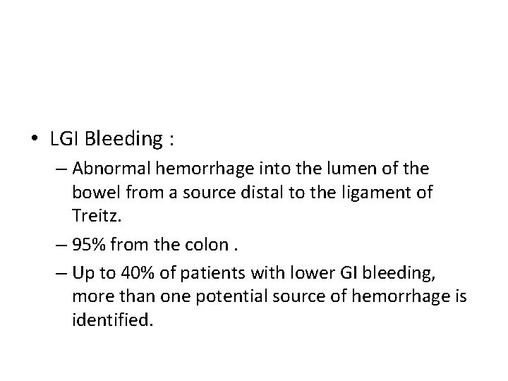  • LGI Bleeding : – Abnormal hemorrhage into the lumen of the bowel