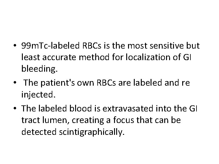  • 99 m. Tc-labeled RBCs is the most sensitive but least accurate method