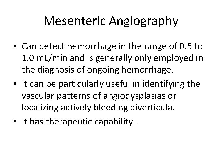 Mesenteric Angiography • Can detect hemorrhage in the range of 0. 5 to 1.