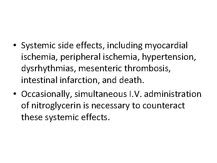  • Systemic side effects, including myocardial ischemia, peripheral ischemia, hypertension, dysrhythmias, mesenteric thrombosis,