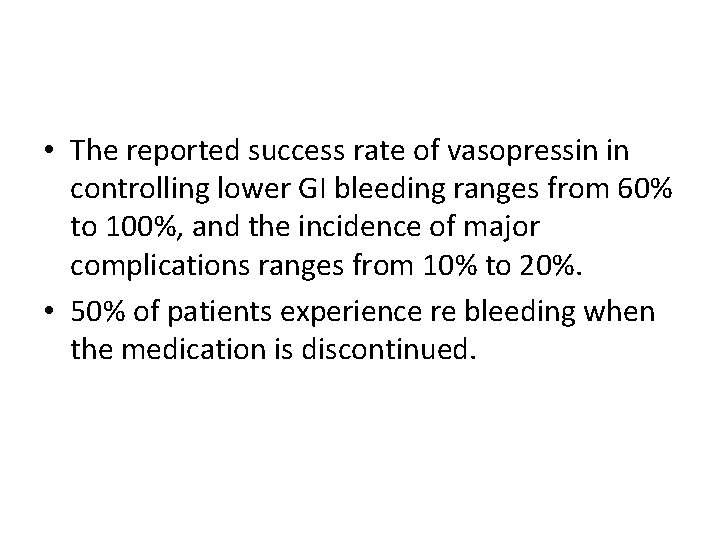  • The reported success rate of vasopressin in controlling lower GI bleeding ranges
