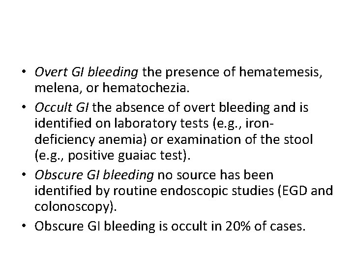  • Overt GI bleeding the presence of hematemesis, melena, or hematochezia. • Occult