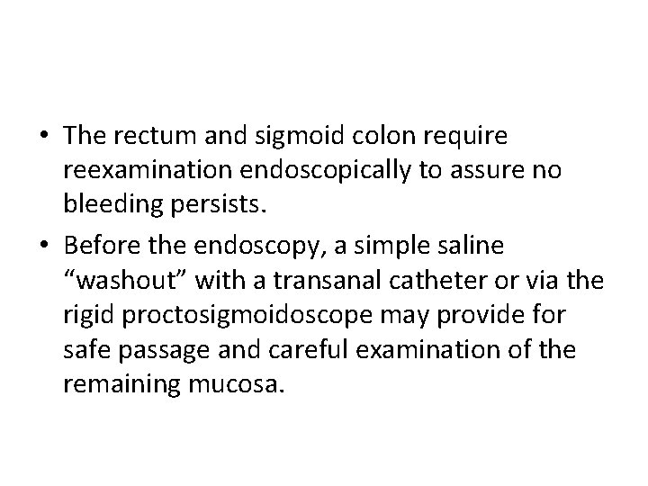  • The rectum and sigmoid colon require reexamination endoscopically to assure no bleeding