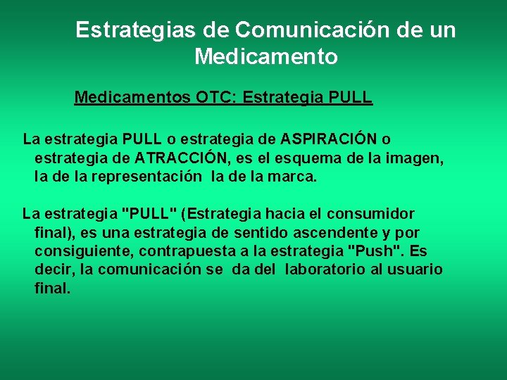 Estrategias de Comunicación de un Medicamentos OTC: Estrategia PULL La estrategia PULL o estrategia