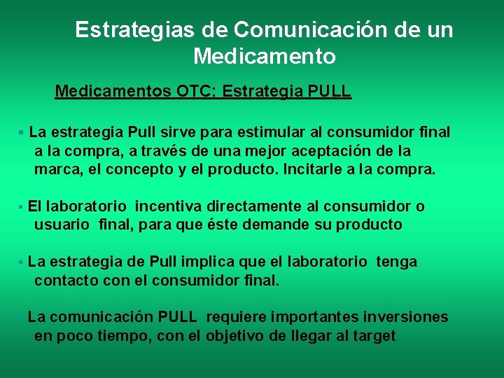Estrategias de Comunicación de un Medicamentos OTC: Estrategia PULL La estrategia Pull sirve para