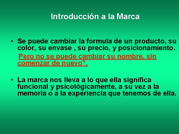 Introducción a la Marca • Se puede cambiar la formula de un producto, su
