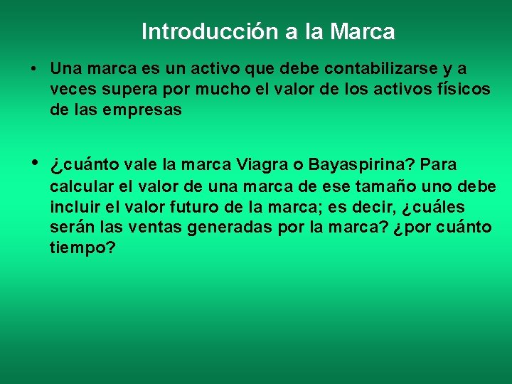 Introducción a la Marca • Una marca es un activo que debe contabilizarse y