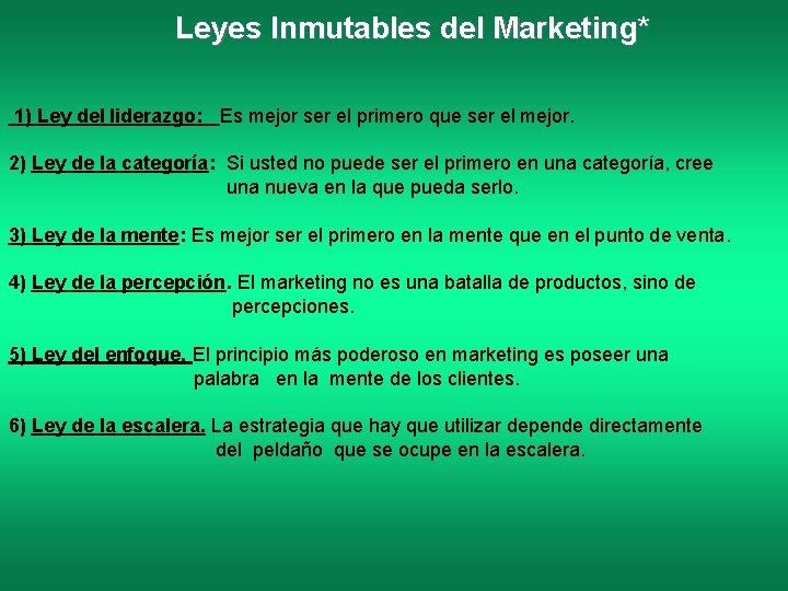 Leyes Inmutables del Marketing* 1) Ley del liderazgo: Es mejor ser el primero que