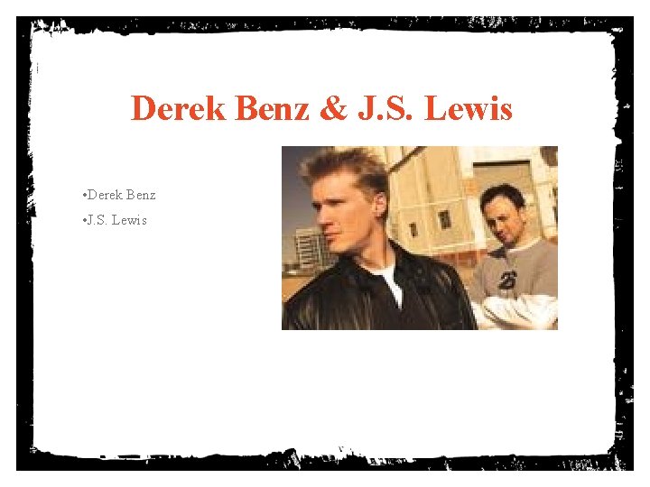 Derek Benz & J. S. Lewis • Derek Benz • J. S. Lewis 