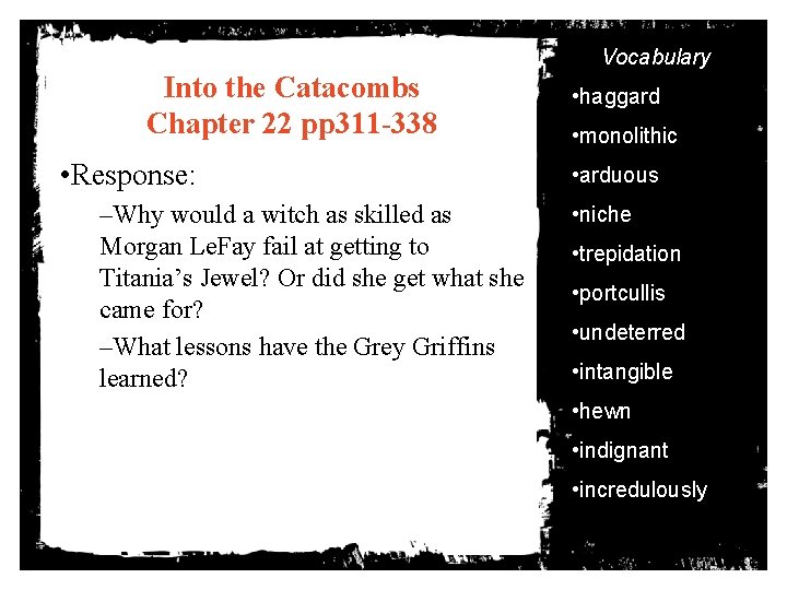 Vocabulary Into the Catacombs Chapter 22 pp 311 -338 • Response: –Why would a