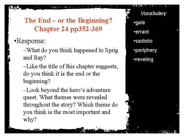 Vocabulary The End – or the Beginning? Chapter 24 pp 352 -369 • Response: