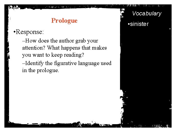 Vocabulary Prologue • Response: –How does the author grab your attention? What happens that