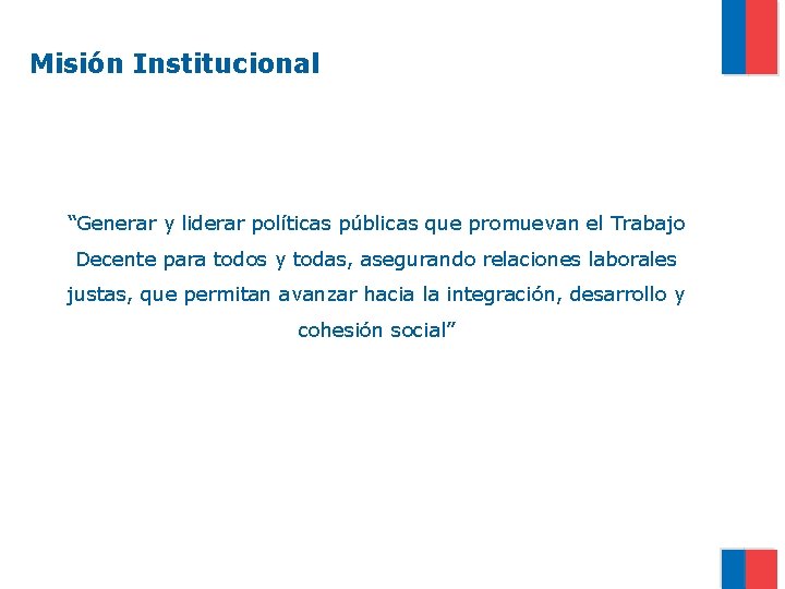 Misión Institucional “Generar y liderar políticas públicas que promuevan el Trabajo Decente para todos