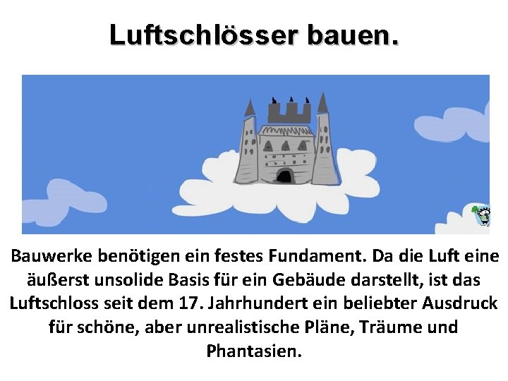 Luftschlösser bauen. Bauwerke benötigen ein festes Fundament. Da die Luft eine äußerst unsolide Basis