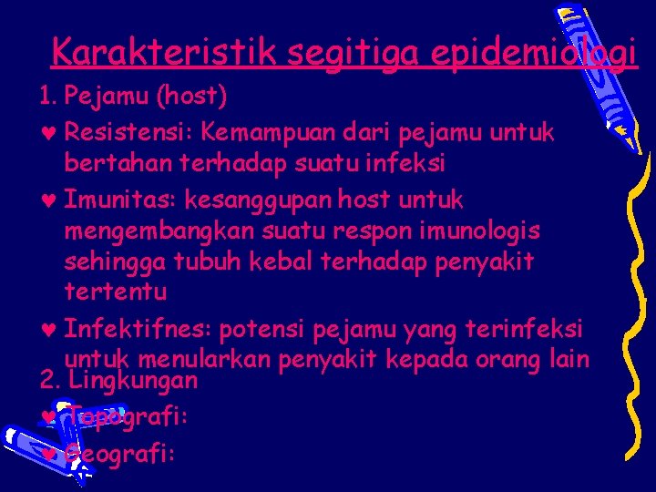 Karakteristik segitiga epidemiologi 1. Pejamu (host) © Resistensi: Kemampuan dari pejamu untuk bertahan terhadap