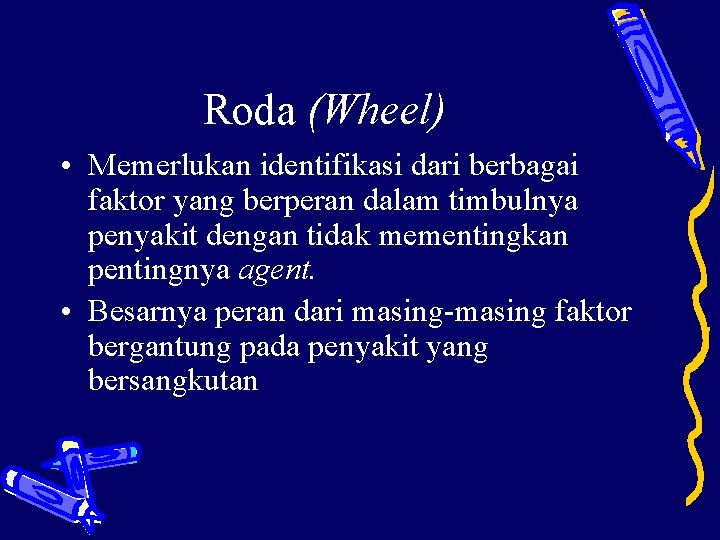 Roda (Wheel) • Memerlukan identifikasi dari berbagai faktor yang berperan dalam timbulnya penyakit dengan