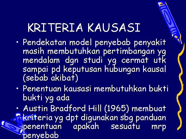 KRITERIA KAUSASI • Pendekatan model penyebab penyakit masih membutuhkan pertimbangan yg mendalam dgn studi