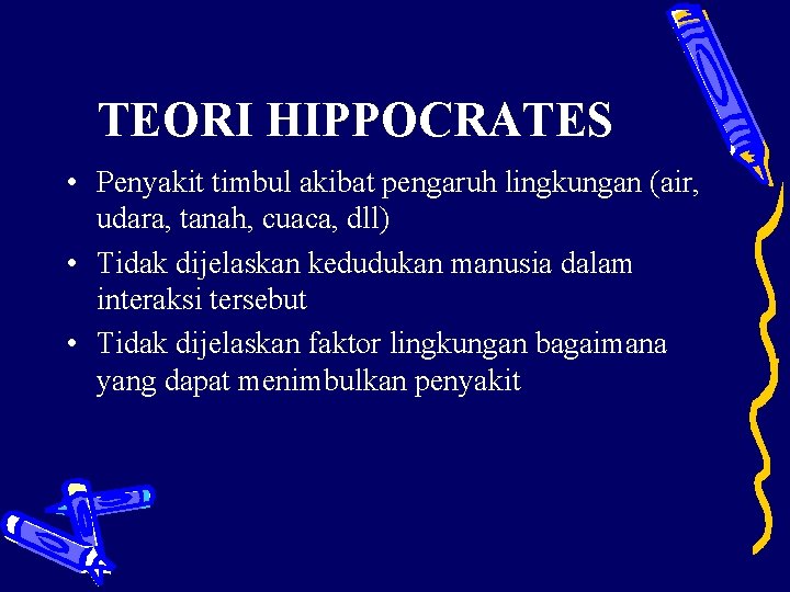 TEORI HIPPOCRATES • Penyakit timbul akibat pengaruh lingkungan (air, udara, tanah, cuaca, dll) •