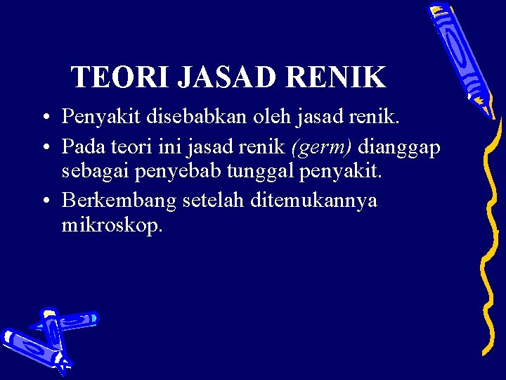 TEORI JASAD RENIK • Penyakit disebabkan oleh jasad renik. • Pada teori ini jasad