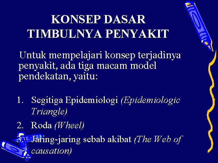 KONSEP DASAR TIMBULNYA PENYAKIT Untuk mempelajari konsep terjadinya penyakit, ada tiga macam model pendekatan,