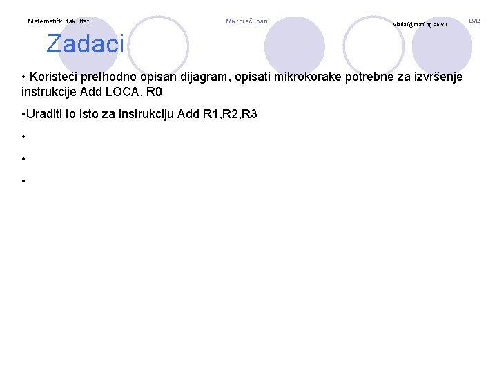 Matematički fakultet Mikroračunari vladaf@matf. bg. ac. yu Zadaci • Koristeći prethodno opisan dijagram, opisati