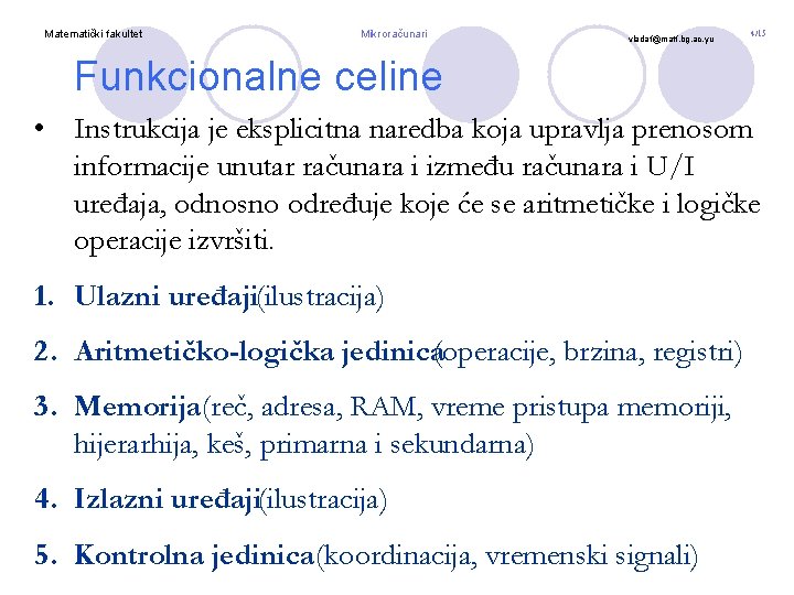 Matematički fakultet Mikroračunari vladaf@matf. bg. ac. yu 4/15 Funkcionalne celine • Instrukcija je eksplicitna