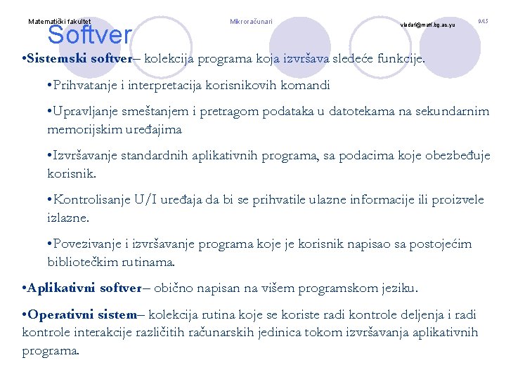 Matematički fakultet Softver Mikroračunari vladaf@matf. bg. ac. yu 9/15 • Sistemski softver– kolekcija programa