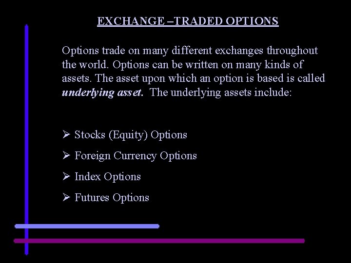 EXCHANGE –TRADED OPTIONS Options trade on many different exchanges throughout the world. Options can