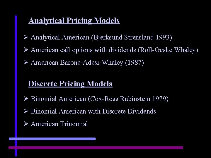 Analytical Pricing Models Ø Analytical American (Bjerksund Strensland 1993) Ø American call options with