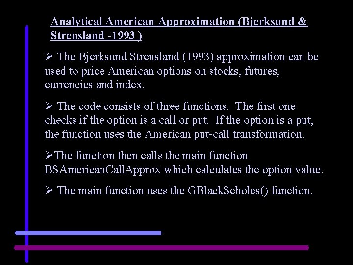 Analytical American Approximation (Bjerksund & Strensland -1993 ) Ø The Bjerksund Strensland (1993) approximation