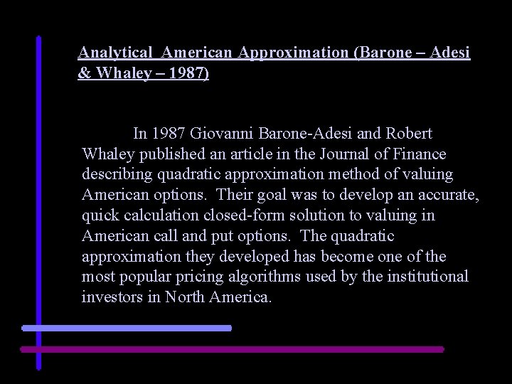 Analytical American Approximation (Barone – Adesi & Whaley – 1987) In 1987 Giovanni Barone-Adesi