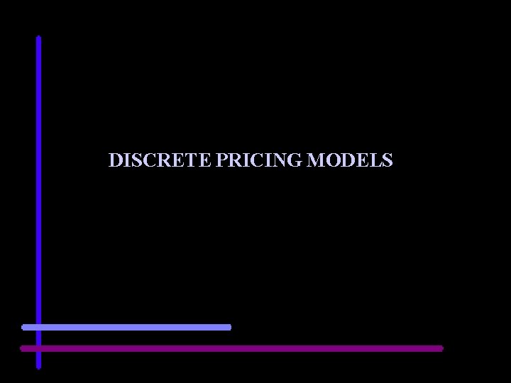 DISCRETE PRICING MODELS 