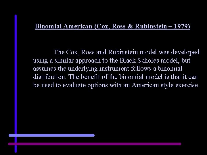 Binomial American (Cox, Ross & Rubinstein – 1979) The Cox, Ross and Rubinstein model
