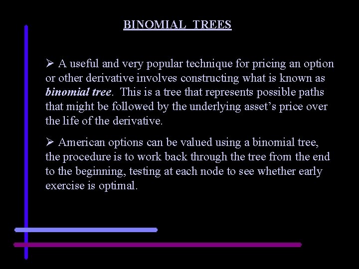 BINOMIAL TREES Ø A useful and very popular technique for pricing an option or